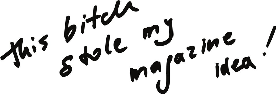 Handwritten: this bitch stole my magazine idea!
